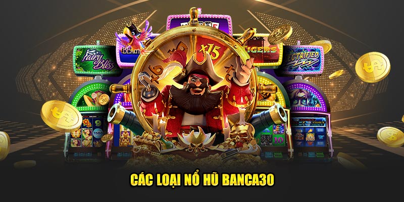 Các loại nổ hũ Banca30