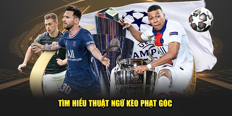 Tìm hiểu thuật ngữ kèo phạt góc 