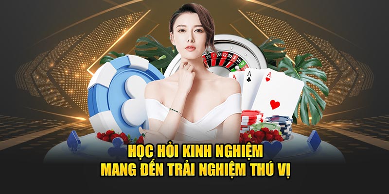 Học hỏi kinh nghiệm mang đến trải nghiệm thú vị