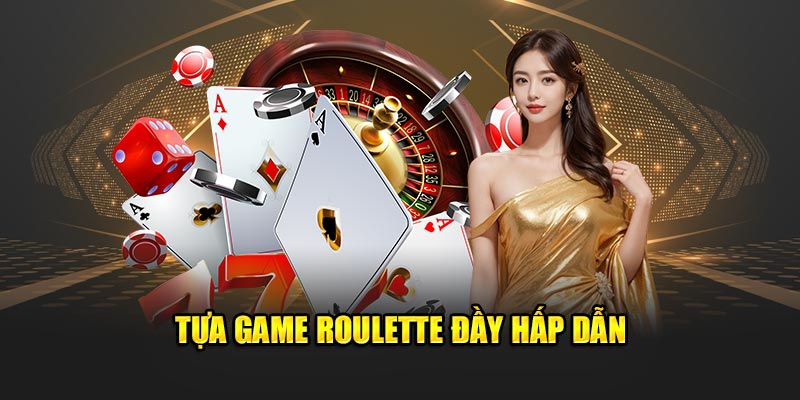 Tựa game Roulette đầy hấp dẫn