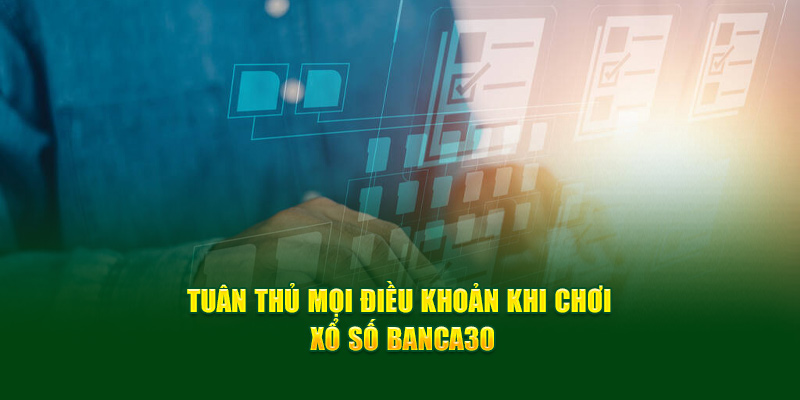 Tuân thủ mọi điều khoản khi chơi xổ số Banca30